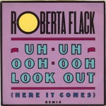 Roberta Flack  Uh-Uh Ooh-Ooh Look Out (Here It Comes)