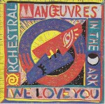 Orchestral Manoeuvres In The Dark We Love You