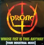 Prong  Whose Fist Is This Anyway [Four Industrial Mixes]