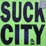 Cop Shoot Cop  Suck City EP