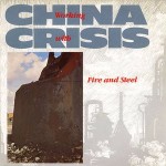 China Crisis  Working With Fire And Steel