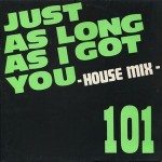 101  Just As Long As I Got You - House Mix