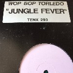 Wop Bop Torledo Jungle Fever