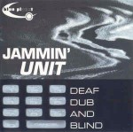 Jammin' Unit Deaf, Dub And Blind