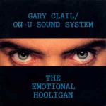 Gary Clail / On-U Sound System The Emotional Hooligan