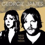 Georgie James Need Your Needs