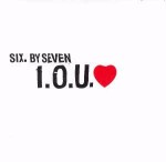 Six By Seven I.O.U. ♥