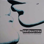 Beatmasters Dunno What It Is (About You)