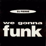 DJ Pierre We Gonna Funk