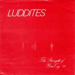 Luddites The Strength Of Your Cry EP