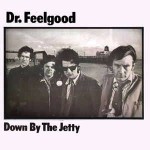 Dr. Feelgood Down By The Jetty