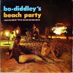 Bo Diddley Bo Diddley's Beach Party