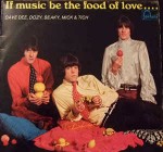 Dave Dee, Dozy, Beaky, Mick & Tich If Music Be The Food Of Love ... Prepare For Indig