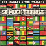Bob Marley & The Wailers So Much Trouble In The World