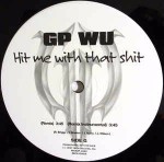 GP Wu Hit Me With That Shit (Remix) / Smokin'