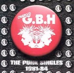 Charged G.B.H The Punk Singles 1981-84