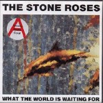 Stone Roses What The World Is Waiting For
