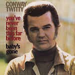 Conway Twitty You've Never Been This Far Before