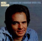 Merle Haggard I'm Always On A Mountain When I Fall