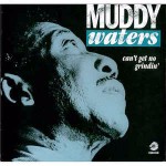 Muddy Waters Can't Get No Grindin'