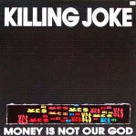 Killing Joke Money Is Not Our God