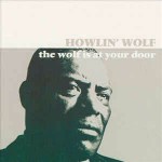 Howlin' Wolf The Wolf Is At Your Door