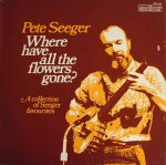 Pete Seeger Where Have All The Flowers Gone?