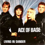 Ace Of Base Living In Danger