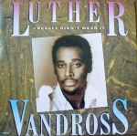 Luther Vandross  I Really Didn't Mean It