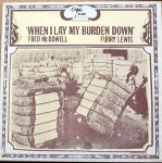 Fred McDowell / Furry Lewis  When I Lay My Burden Down