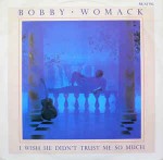 Bobby Womack  I Wish He Didn't Trust Me So Much