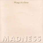 Madness  Wings Of A Dove