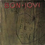 Bon Jovi  Born To Be My Baby