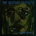 Weather Prophets  Almost Prayed
