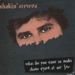 Shakin' Stevens What Do You Want To Make Those Eyes At Me For