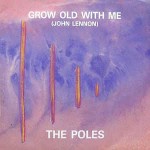 Poles  Grow Old With Me