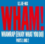 Wham!  Wham Rap (Enjoy What You Do)