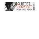 Coldfeet  Pussyfoot (Trby Trio Remix)