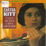 Eartha Kitt  If I Love Ya, Then I Need Ya, If I Need Ya, I Want