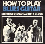 Stefan Grossman / Aurora Block How To Play Blues Guitar