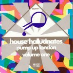 Various House Hallucinates - Pump Up London Volume One