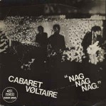 Cabaret Voltaire  Nag Nag Nag