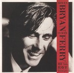 Bryan Ferry  He'll Have To Go