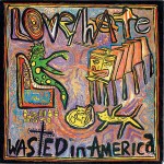 Love/Hate  Wasted In America