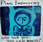 Pink Industry  Who Told You, You Were Naked?