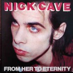 Nick Cave And The Bad Seeds From Her To Eternity