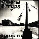 Dog Faced Hermans  Humans Fly
