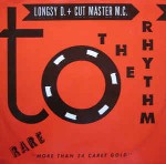 Longsy D. + Cut Master M.C.  To The Rhythm