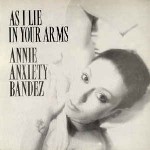 Annie Anxiety Bandez  As I Lie In Your Arms