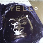 Yello  You Gotta Say Yes To Another Excess
